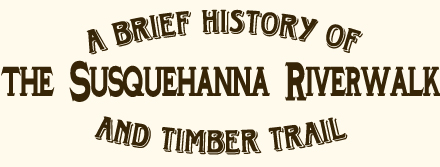 A brief history of the Susquehanna Riverwalk and Timber Trail